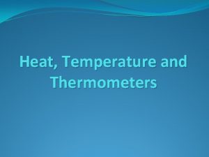 Heat Temperature and Thermometers Introduction to Heat Heat