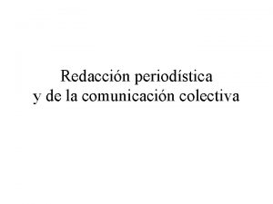 Redaccin periodstica y de la comunicacin colectiva La