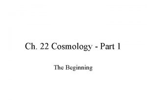 Ch 22 Cosmology Part 1 The Beginning Beginnings