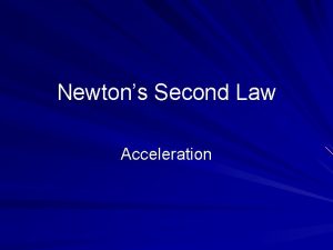 Newtons Second Law Acceleration Effect of Force If