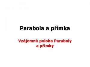 Parabola a pmka Vzjemn poloha Paraboly a pmky