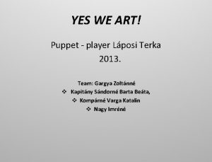 YES WE ART Puppet player Lposi Terka 2013