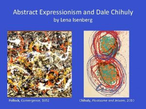 Abstract Expressionism and Dale Chihuly by Lena Isenberg