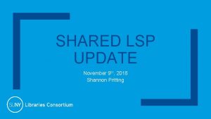 SHARED LSP UPDATE November 9 th 2018 Shannon