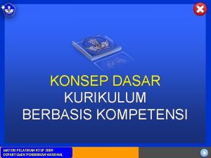 KONSEP DASAR KURIKULUM BERBASIS KOMPETENSI MATERI PELATIHAN KTSP