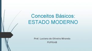 Conceitos Bsicos ESTADO MODERNO Prof Luciana de Oliveira