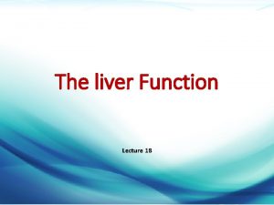 The liver Function Lecture 18 Dr Mazen Alzaharna