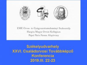 Szkelyudvarhely XXVI Csaldorvosi Tovbbkpz Konferencia 2019 III 22