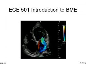 ECE 501 Introduction to BME ECE 501 Dr