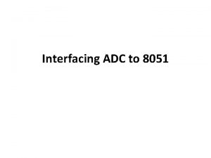 Interfacing ADC to 8051 ADC 0804 is an