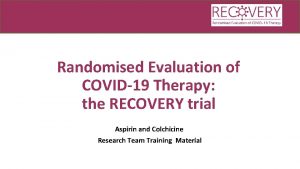 Randomised Evaluation of COVID19 Therapy the RECOVERY trial