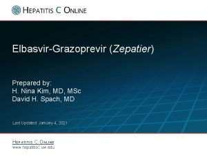 ElbasvirGrazoprevir Zepatier Prepared by H Nina Kim MD