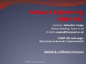 Software Engineering COMP 201 Lecturer Sebastian Coope Ashton