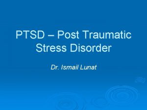 PTSD Post Traumatic Stress Disorder Dr Ismail Lunat