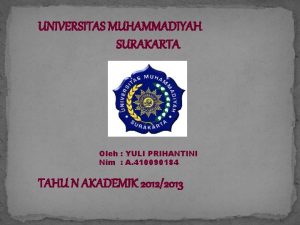 UNIVERSITAS MUHAMMADIYAH SURAKARTA Oleh YULI PRIHANTINI Nim A