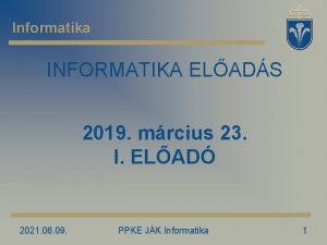 Informatika INFORMATIKA ELADS 2019 mrcius 23 I ELAD