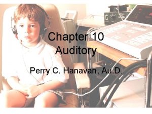 Chapter 10 Auditory Perry C Hanavan Au D