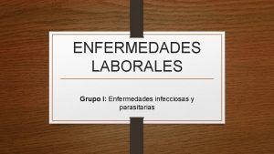 ENFERMEDADES LABORALES Grupo I Enfermedades infecciosas y parasitarias