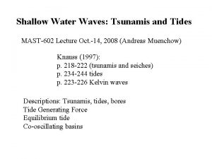 Shallow Water Waves Tsunamis and Tides MAST602 Lecture