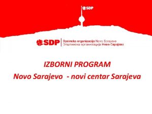 IZBORNI PROGRAM Novo Sarajevo novi centar Sarajeva Novo