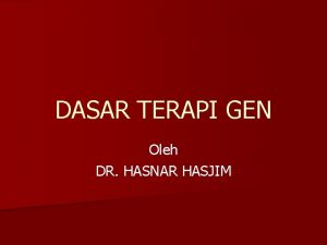 DASAR TERAPI GEN Oleh DR HASNAR HASJIM DEFINISI