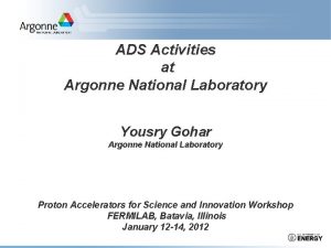 ADS Activities at Argonne National Laboratory Yousry Gohar