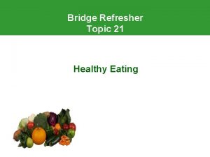 Bridge Refresher Topic 21 Healthy Eating Welcome Introduction