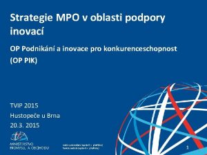 Strategie MPO v oblasti podpory inovac OP Podnikn