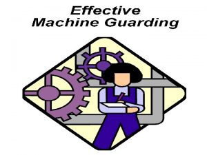 Goals Describe the basic hazards involving machinery including