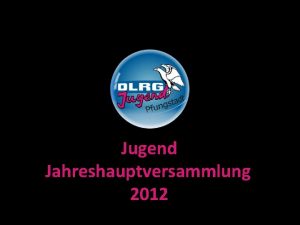 Jugend Jahreshauptversammlung 2012 Begrung Jugendleiter Dirk Kopp Tagesordnung