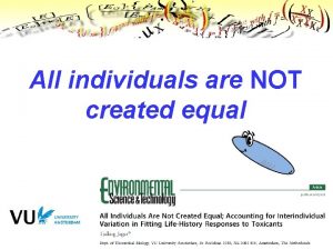 All individuals are NOT created equal The homogeneous