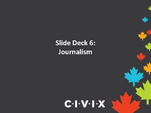 Slide Deck 6 Journalism What is journalism Journalism