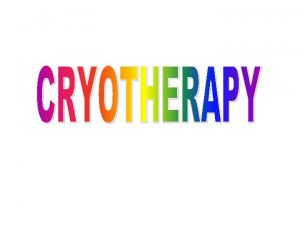 Cryotherapy or ice therapy is the application of