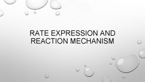 RATE EXPRESSION AND REACTION MECHANISM RATE LAW CONCENTRATION