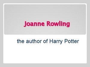 Joanne Rowling the author of Harry Potter Joanne