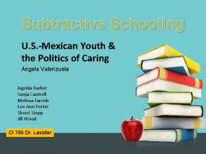 Subtractive Schooling U S Mexican Youth the Politics