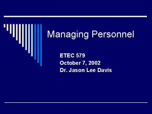 Managing Personnel ETEC 579 October 7 2002 Dr