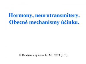 Hormony neurotransmitery Obecn mechanismy inku Biochemick stav LF