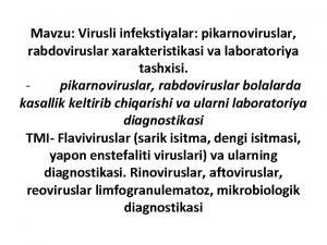 Mavzu Virusli infekstiyalar pikarnoviruslar rabdoviruslar xarakteristikasi va laboratoriya