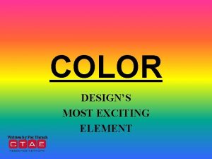COLOR DESIGNS MOST EXCITING ELEMENT Written by Pat