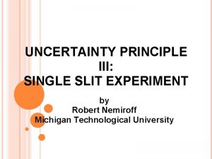 UNCERTAINTY PRINCIPLE III SINGLE SLIT EXPERIMENT by Robert