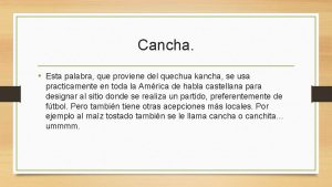 Cancha Esta palabra que proviene del quechua kancha