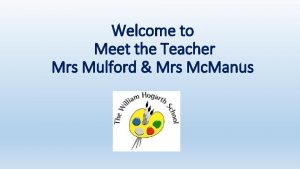 Welcome to Meet the Teacher Mrs Mulford Mrs