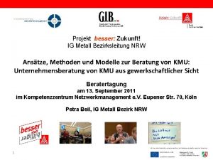 Projekt besser Zukunft IG Metall Bezirksleitung NRW Anstze