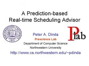 A Predictionbased Realtime Scheduling Advisor Peter A Dinda