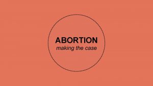 ABORTION making the case THE PROLIFE ARGUMENT elective