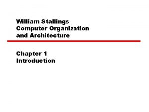 William Stallings Computer Organization and Architecture Chapter 1