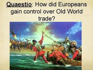 Quaestio How did Europeans gain control over Old