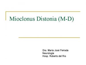 Mioclonus Distonia MD Dra Mara Jos Ferrada Neurologa