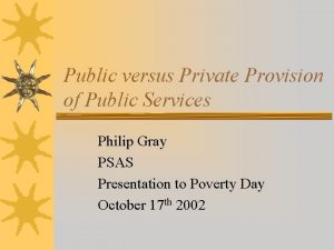 Public versus Private Provision of Public Services Philip